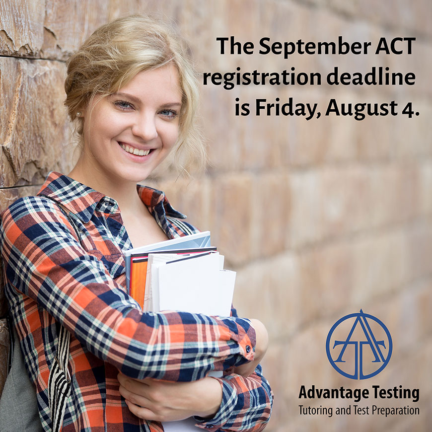 Don’t forget to register for the September ACT by Friday, August 4